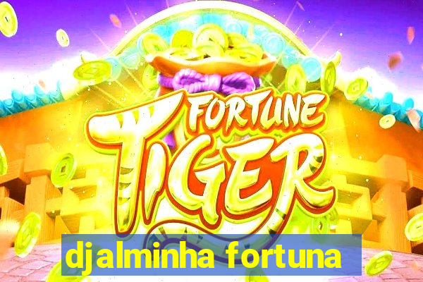 djalminha fortuna